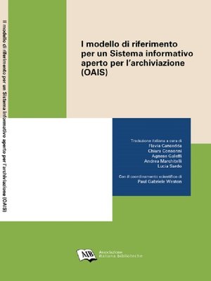 cover image of Il modello di riferimento per un Sistema informativo aperto per l'archiviazione = Open Archival Information System (OAIS) Reference Model